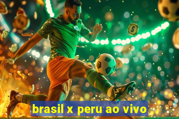 brasil x peru ao vivo